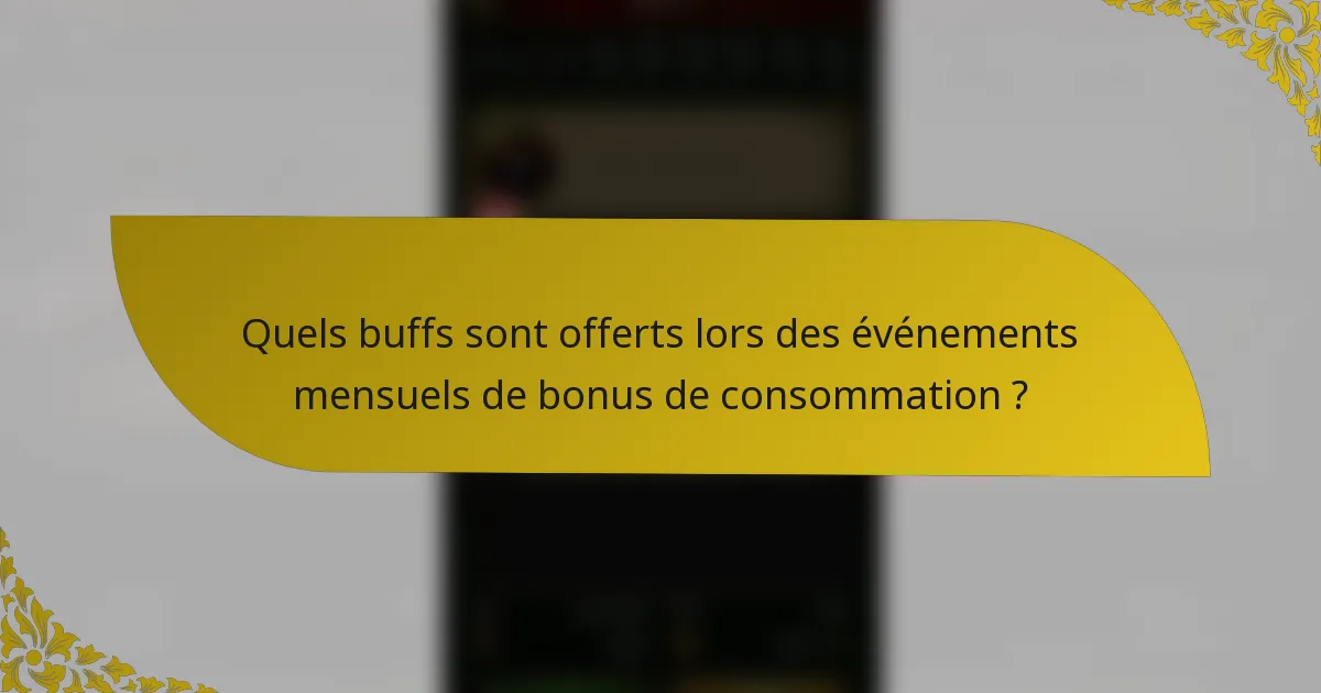 Quels buffs sont offerts lors des événements mensuels de bonus de consommation ?